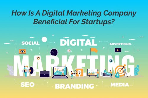 How is a digital marketing company beneficial for startups